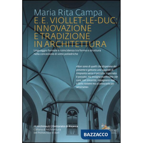 E. E. Viollet-Le-Duc: innovazione e tradizione in architettura. Linguaggio formale e coincidenza tra forma e struttura nella con