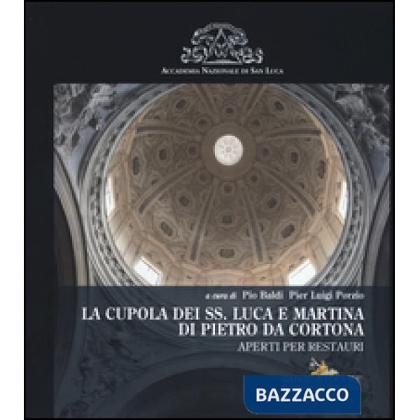Cupola dei SS. Luca e Martina di Pietro da Cortona. Aperti per restauri (La)