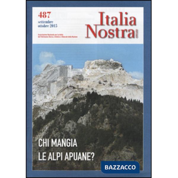 Italia nostra (2015). Vol. 487: Chi mangia le Alpi Apuane?