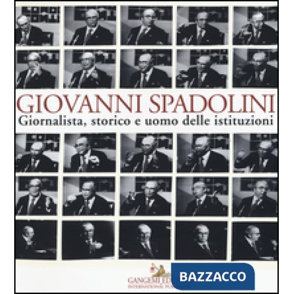 Giovanni Spadolini. Giornalista, storico e uomo delle istituzioni. Catalogo dell