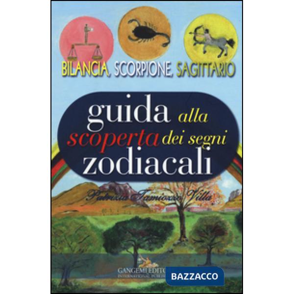 Guida alla scoperta dei segni zodiacali. Bilancia, Scorpione, Sagittario