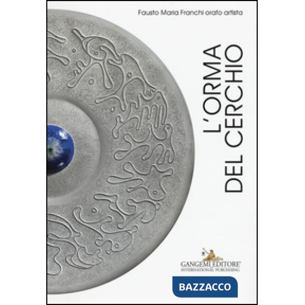 Orma del cerchio. Fausto Maria Franchi orafo artista. Ediz. italiana e inglese (L')