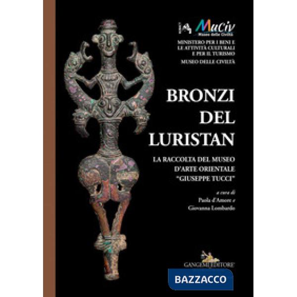 Bronzi del Luristan. La raccolta del Museo d'arte orientale «Giuseppe Tucci». Ed