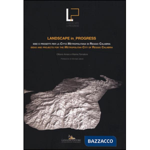 Landscape in progress. Idee e progetti per la città metropolitana di Reggio Cala