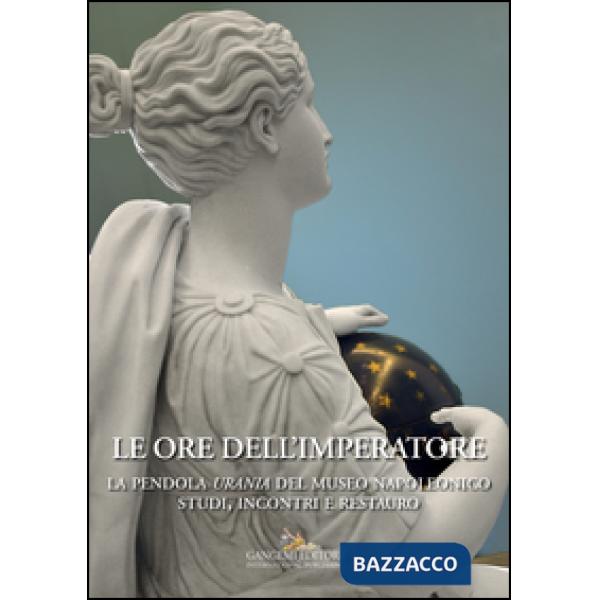 Ore dell'imperatore. La pendola Urania del Museo Napoleonico. Studi, incontri, r