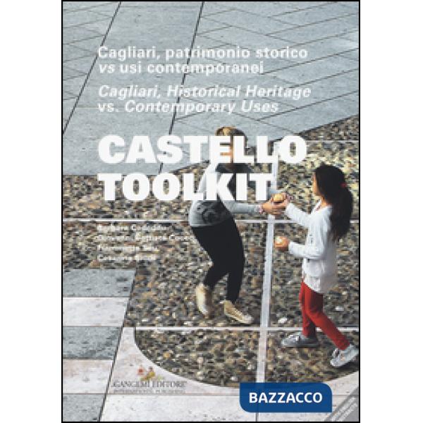 Castello Toolkit. Cagliari, patrimonio storico vs usi contemporanei. Ediz. italiana e inglese