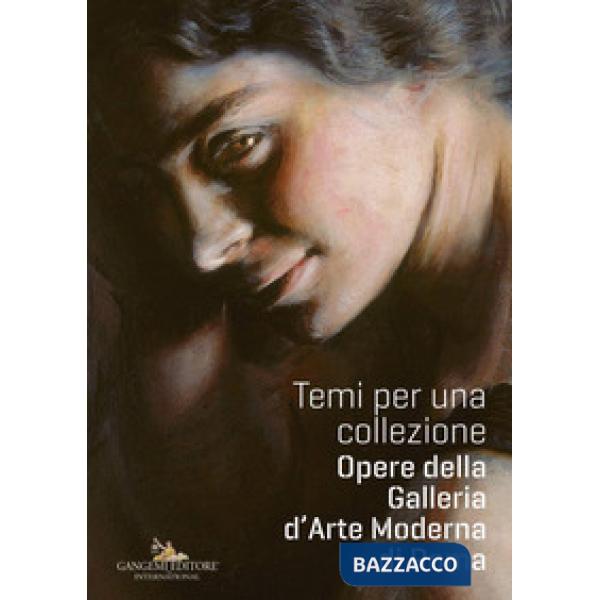Temi per una collezione. Opere della Galleria d'Arte Moderna di Roma