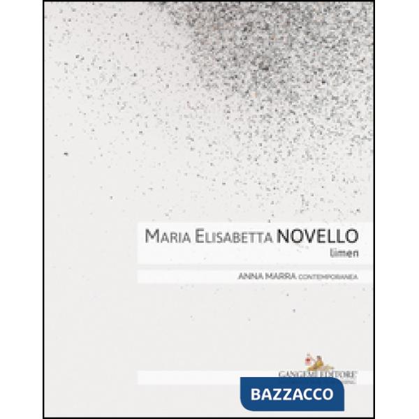 Maria Elisabetta Novello. Limen. Catalogo della mostra (Roma, 14 gennaio-20 febbraio 2016). Ediz. italiana e inglese