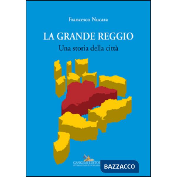 Grande Reggio. Una storia della città (La)