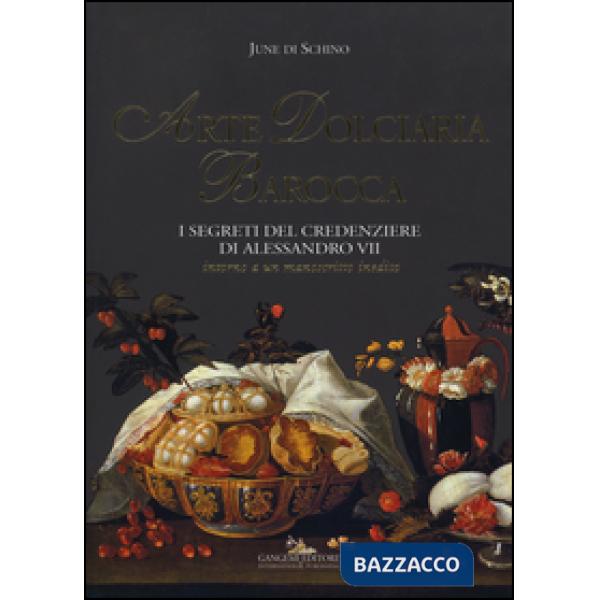 Arte dolciaria barocca. I segreti del credenziere di Alessandro VII. Intorno a u