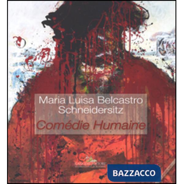 Maria Luisa Belcastro Schneidersitz. Comédie humaine. Ediz. italiana e inglese