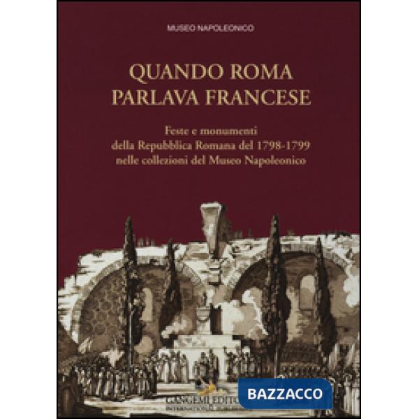 Quando Roma parlava francese. Feste e monumenti della Repubblica Romana del 1798
