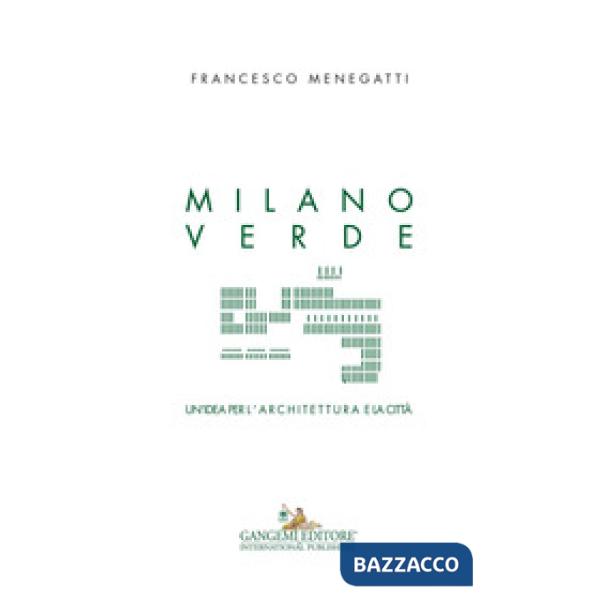 Milano verde. Un'idea per l'architettura e la città