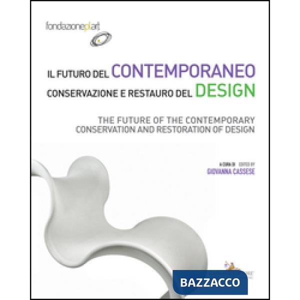 Futuro del contemporaneo. Conservazione e restauro del design (Il)