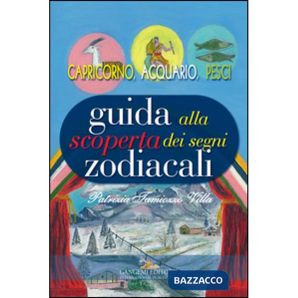 Guida alla scoperta dei segni zodiacali. Capricorno, Acquario, Pesci