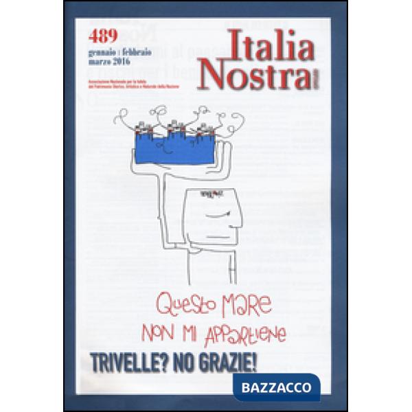 Italia nostra (2016). Vol. 489: Trivelle? No grazie!