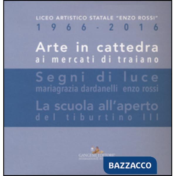 Arte in cattedra ai mercati di Traiano-Segni di luce. Mariagrazia Dardanelli, Enzo Rossi-La scuola all'aperto del Tiburtino III.