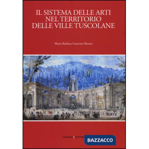 Sistema delle arti nel territorio delle ville Tuscolane. Ediz. illustrata (Il)