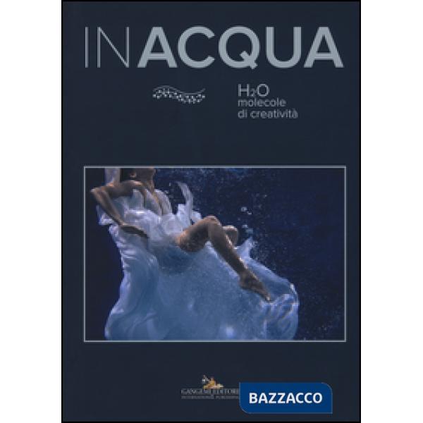 Inacqua. H2O molecole di creatività. Ediz. illustrata