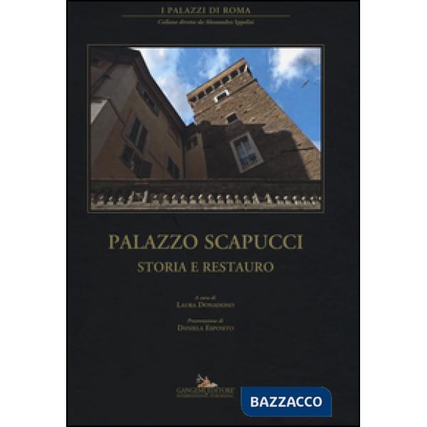 Palazzo Scapucci. Storia e restauro. Ediz. illustrata