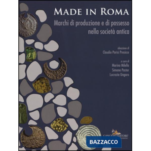 Made in Roma. Marchi di produzione e di possesso nella società antica. Catalogo della mostra (Roma, 13 maggio-20 novembre 2016).