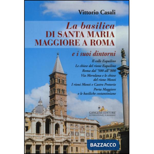 Basilica di Santa Maria Maggiore a Roma e i suoi dintorni (La)