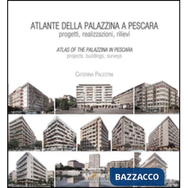 Atlante della palazzina a Pescara. Progetti, realizzazioni, rilievi-Atlas of the palazzina a Pescara. Projects, buildings, surve