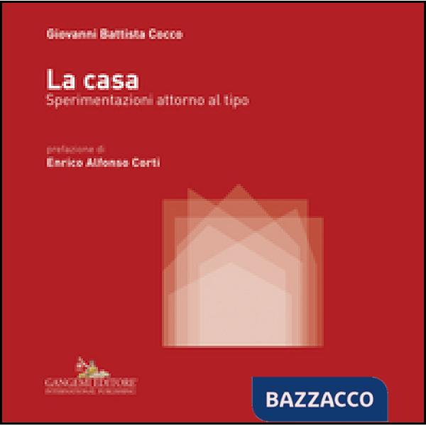 Casa. Sperimentazioni attorno al tipo. Ediz. illustrata (La)