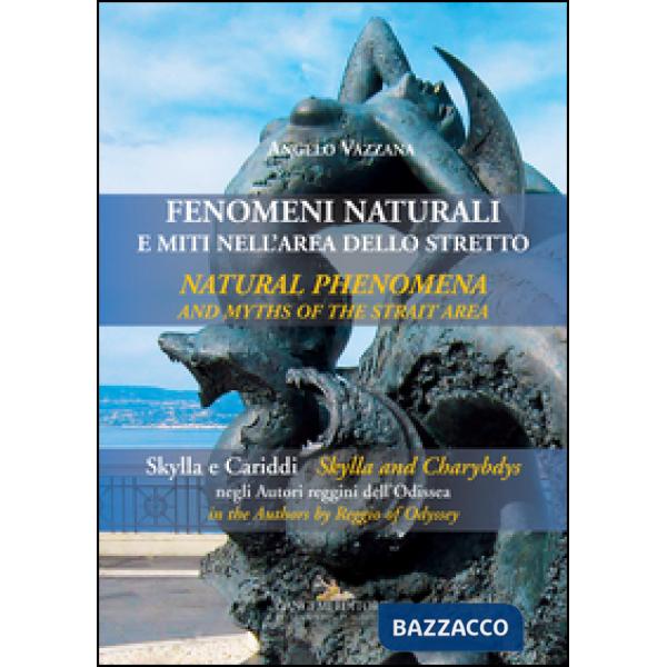 Fenomeni naturali e miti nell'area dello stretto. Skylla e Cariddi negli autori reggini dell'Odissea. Ediz. bilingue