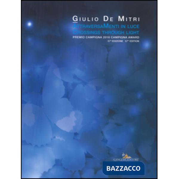 Attraversamenti in luce. Premio Campigna 2016. Ediz. italiana e inglese