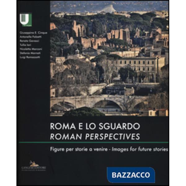 Roma e lo sguardo. Figure per storie a venire-Roman perspectives. Images for fut