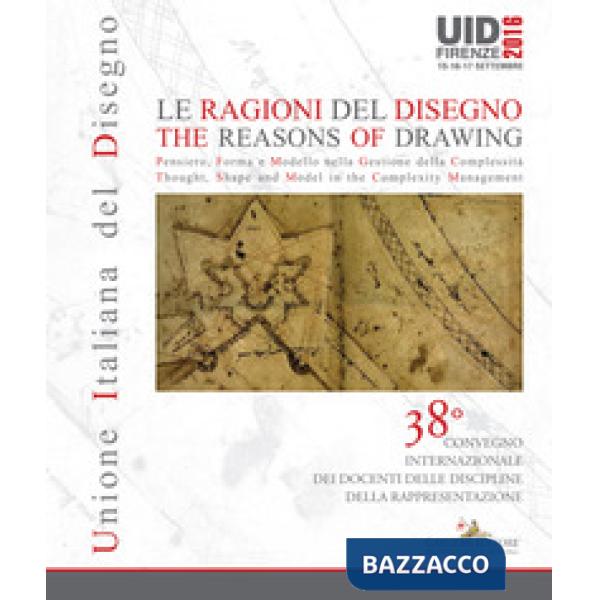 Ragioni del disegno-The reasons of drawing. Atti del 38° Convegno internazionale dei docenti della rappresentazione (Firenze, 15