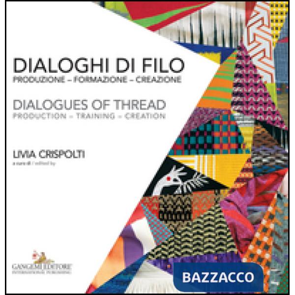 Dialoghi di filo. Produzione formazione creazione-Dialogues of thread. productio