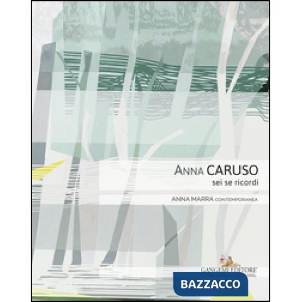 Anna Caruso. Sei se ricordi. Ediz. illustrata