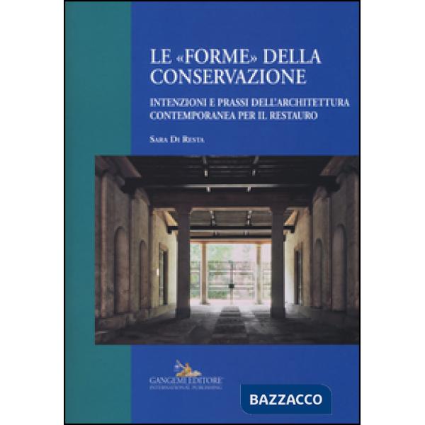 «forme» della conservazione. Intenzioni e prassi dell'architettura contemporanea