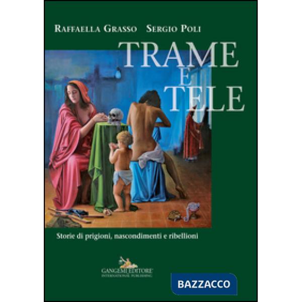 Trame e tele. Storie di prigioni, nascondimenti e ribellioni