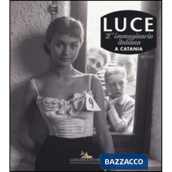 Luce. L'immaginario italiano a Catania. Ediz. illustrata