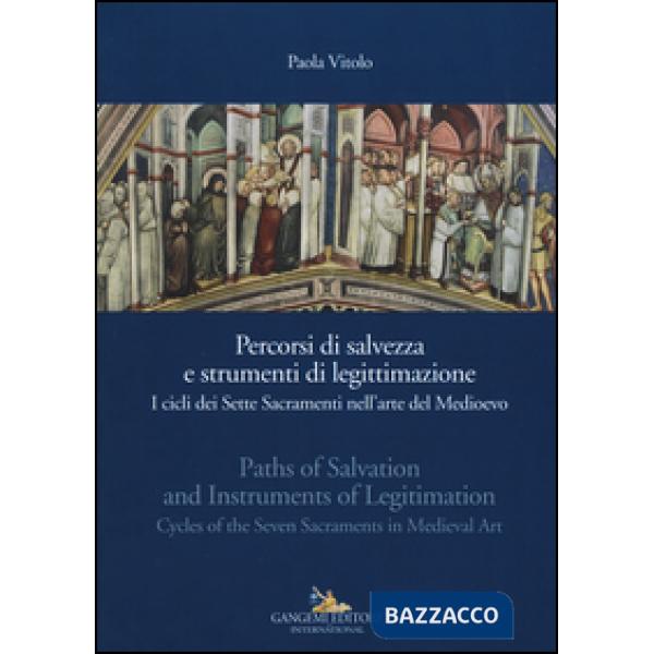 Percorsi di salvezza e strumenti di legittimazione. I cicli dei Sette Sacramenti nell'arte del Medioevo. Ediz. italiana e ingles