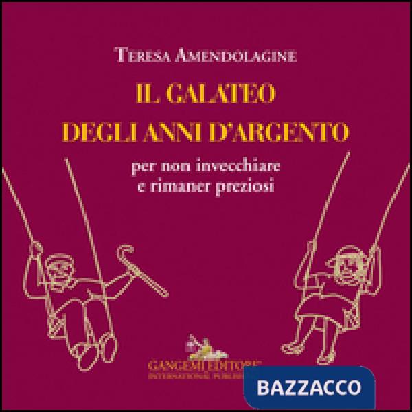 Galateo degli anni d'argento per non invecchiare e rimaner preziosi (Il)