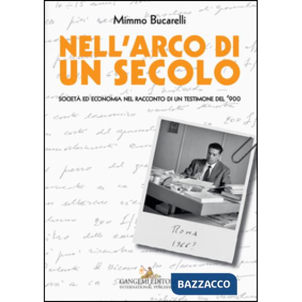 Nell'arco di un secolo. Società ed economia nel racconto di un testimone del '900