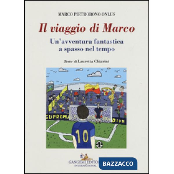 Viaggio di Marco. Un'avventura fantastica a spasso nel tempo (Il)