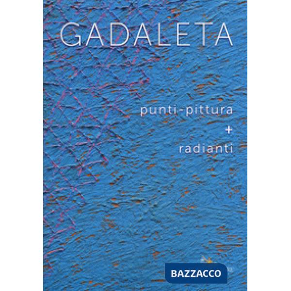 Gadaleta.  Punti-pittura + radianti. Ediz. a colori