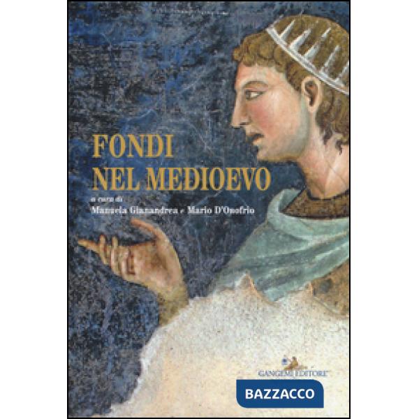 Fondi nel Medioevo. Ediz. a colori