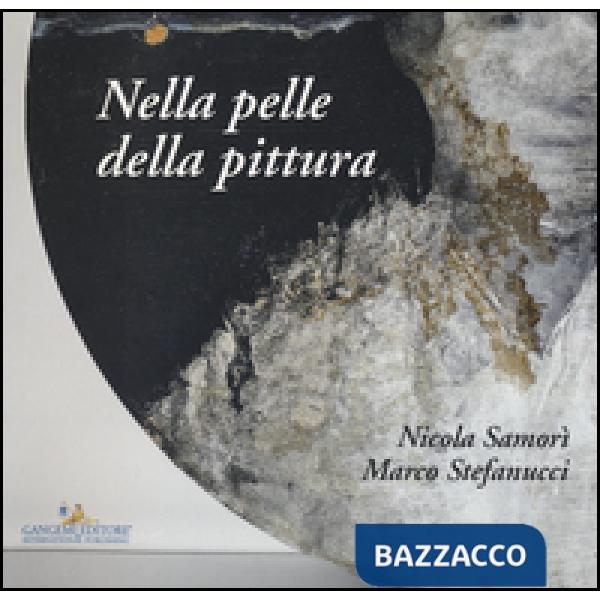 Nicola Samorì, Marco Stefanucci. Nella pelle della pittura. Ediz. a colori