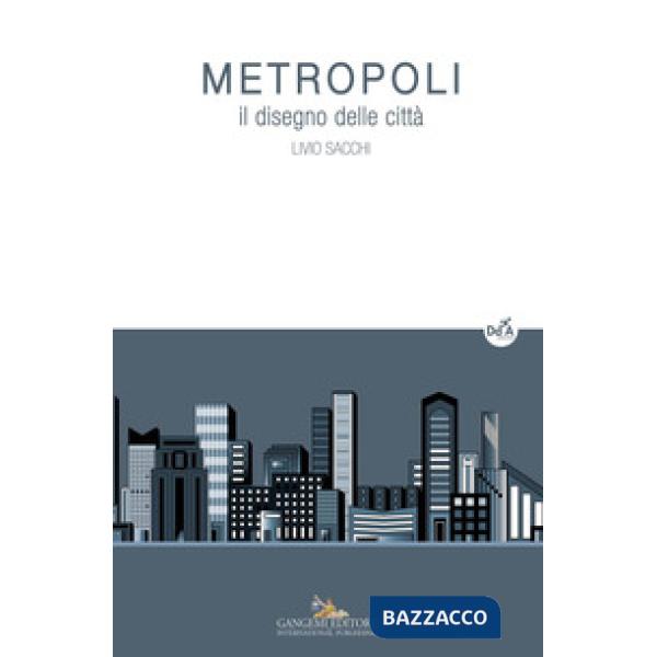 Metropoli. Il disegno delle città. Ediz. a colori