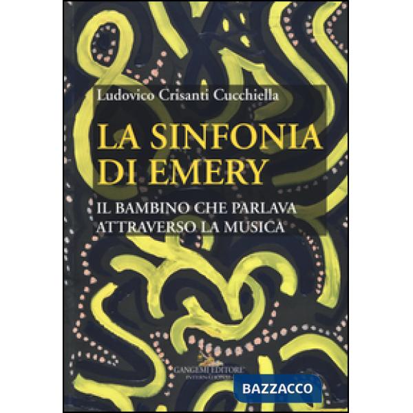 Sinfonia di Emery. Il bambino che parlava attraverso la musica (La)