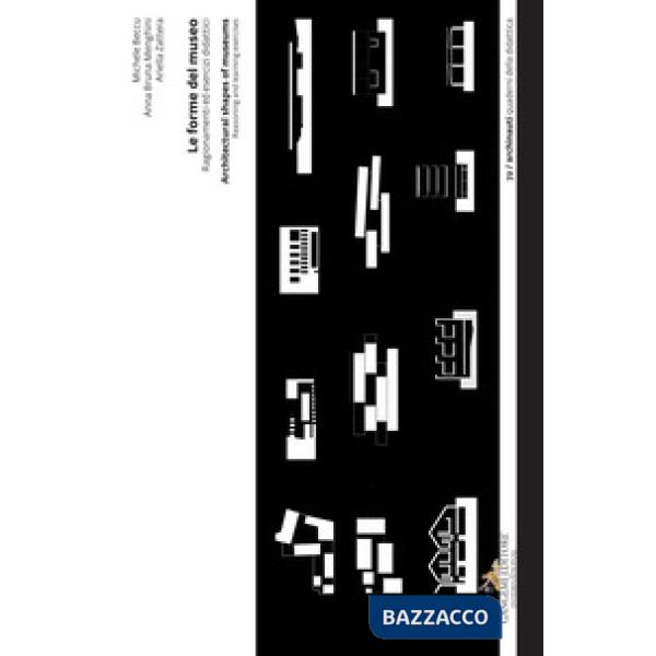 Forme del museo. Ragionamenti ed esercizi didattici-Architectural shapes of museums. Reasoning and learning exercises (Le)