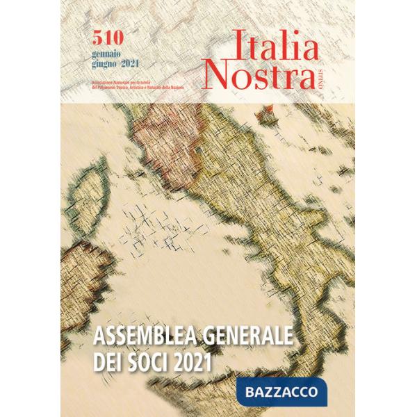 Italia nostra (2020). Vol. 510: Gen-giu 2021 Assemblea Generale dei Soci 2021