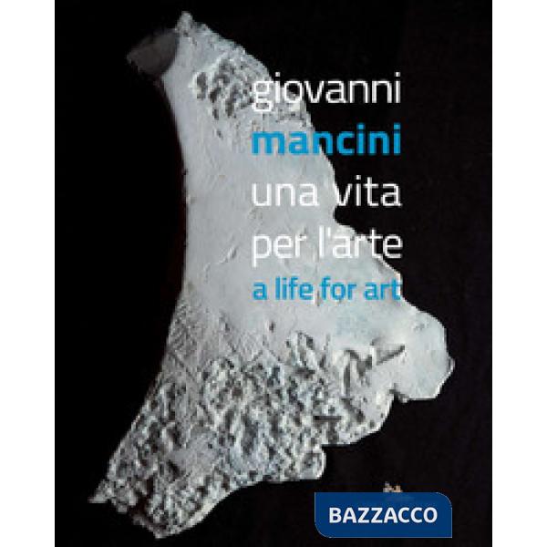 Giovanni Mancini. Una vita per l'arte-A life for art. Ediz. a colori