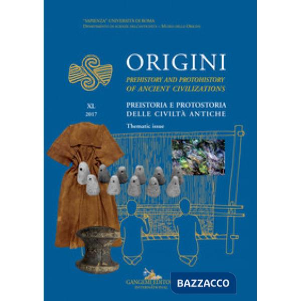 Origini. Preistoria e protostoria delle civiltà antiche-Prehistory and protohistory of ancient civilizations (2017). Vol. 40